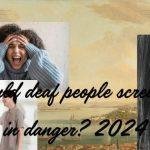 deaf people scream