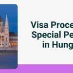 Visa Process for Special Persons in Hungary