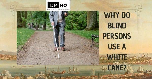 Why do blind persons use a white Cane?
